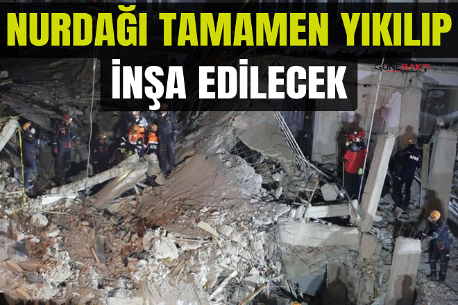 Nurdağı tamamen yıkılıp inşa edilecek